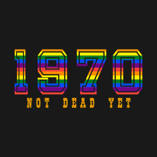 1970 NOT DEAD YET T-Shirt