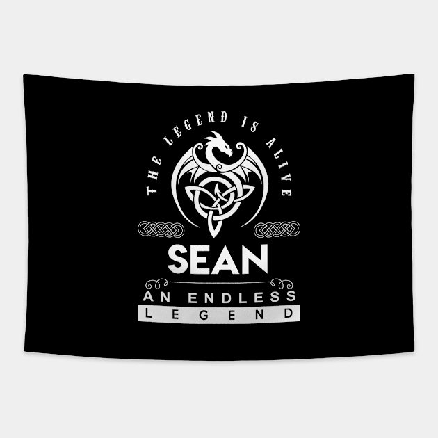 Sean Name T Shirt - The Legend Is Alive - Sean An Endless Legend Dragon Gift Item Tapestry by riogarwinorganiza