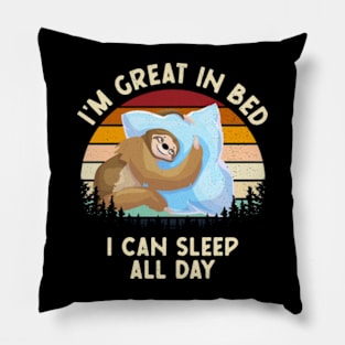 I'm Great In Bed - I Can Sleep All Day Pillow