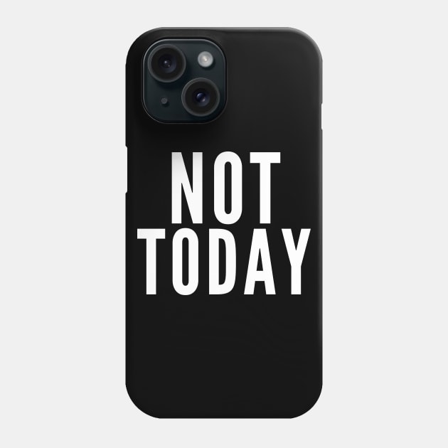 Not Today. No. Phone Case by Likeable Design