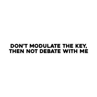 Don't Modulate the Key T-Shirt