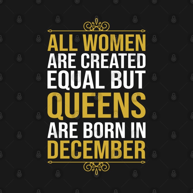 All women are created equal but queens are born in December by DragonTees