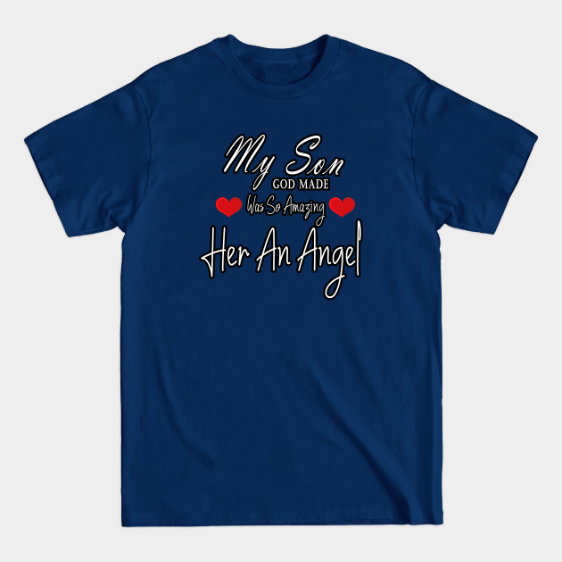 Discover My Son Was So Amazing God Made Her An Angel - My Son Was So Amazing God Made Her An A - T-Shirt