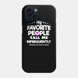 My Favorite People Call Me Infrequently Shirt Phone Case