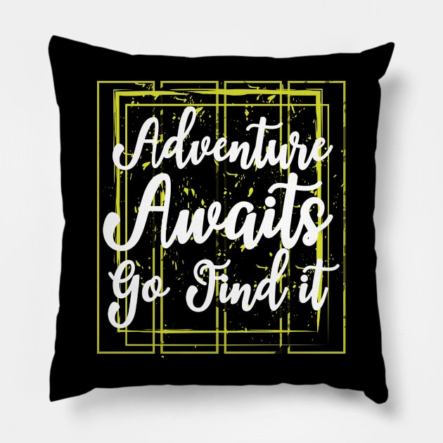 Adventure Awaits Go Find It Pillow by T-Shirt Attires