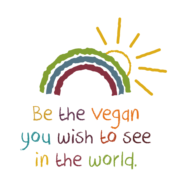 Be the vegan you wish to see in the world by ScottyWalters