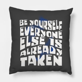 Be Yourself, Everone Else is Taken Pillow