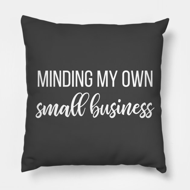 Minding my own small business Pillow by kapotka