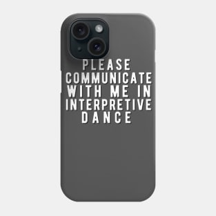 Please communicate with me in interpretive dance Phone Case
