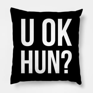 U OK HUN? Pillow