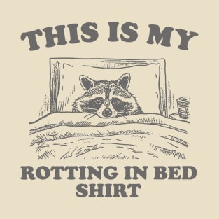 This is My Rotting in Bed Shirt, Funny Raccon Meme T-Shirt