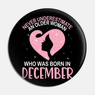 Never Underestimate An Older Woman Who Was Born In December Happy Birthday To Me Nana Mom Daughter Pin
