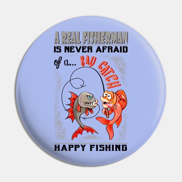 A Real Fisherman is never afraid of a Bad Catch Pin by Colette