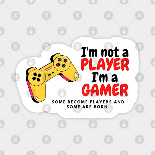 I'm not a player I'm a gamer Magnet by This is an Apple