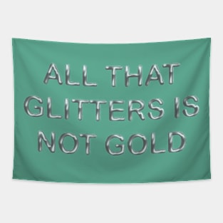 All that glitters is not gold Tapestry