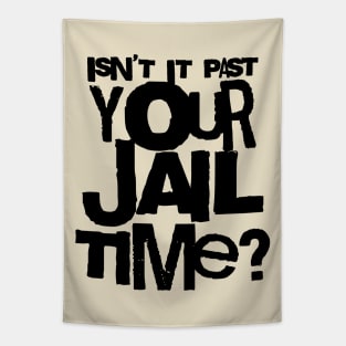 Trump Isn’t It Past Your Jail Time Tapestry