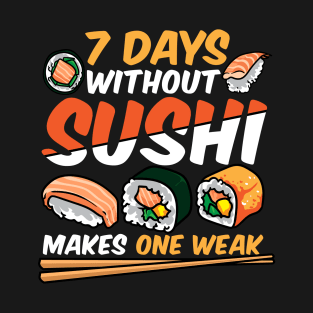 7 Days Without Sushi Makes One Weak Sushi Chef Japanese Food T-Shirt