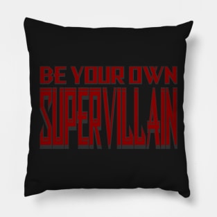 Be Your Own Supervillain Pillow