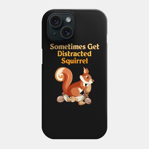 Sometimes Get Distracted Squirrel Phone Case by Officail STORE