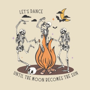 Let's Dance Until The Moon Becomes the Sun - Skeletons T-Shirt