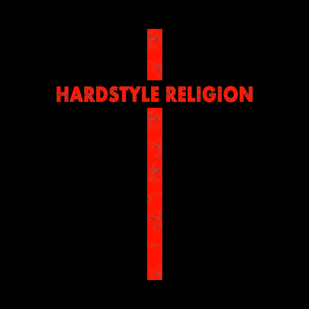 Hardstyle Religion : EDM Hardstyle Music Outfit by shirts.for.passions