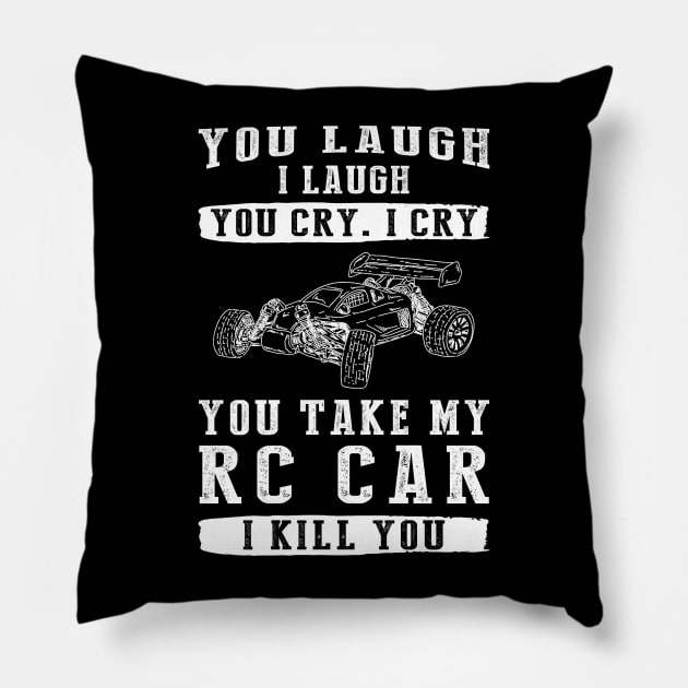 You Laugh, I Laugh, You Cry, I Cry! Funny RC Car T-Shirt That Speeds Up the Laughter Pillow by MKGift