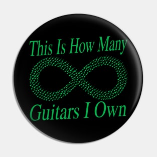 This Is How Many Guitars I Own (infinity) Musician Guitar Player (green) Pin