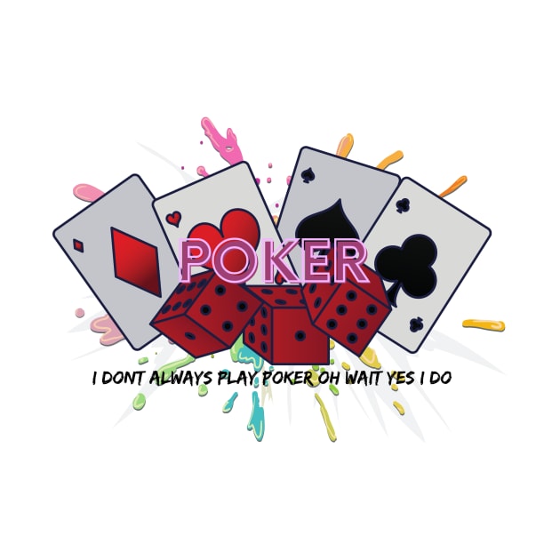 I Don't Always Play Poker OH Wait Yes I Do by NICHE&NICHE