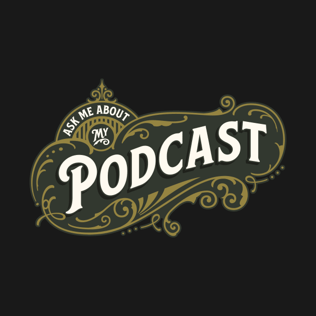 Ask Me About My Podcast by PodcasterApparel