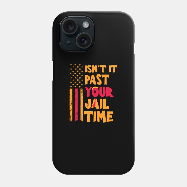 Isn't-it-past-your-jail-time Phone Case by SonyaKorobkova