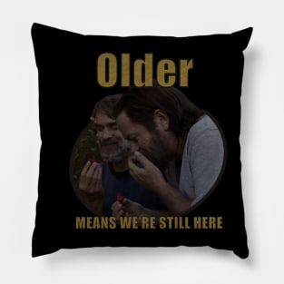 Older Means We're Still Here Pillow