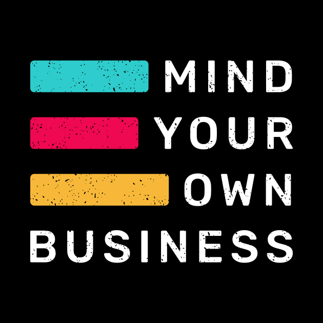 Mind Your Own Business by WMKDesign