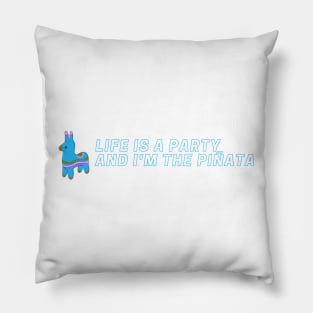 Life is a party and I'm the pinata hilarious Pillow