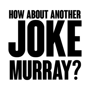 How about another JOKE Murray? T-Shirt