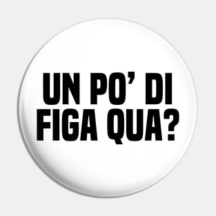 Un po' di figa qua? Pin