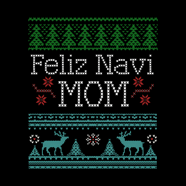 Feliz Navi Mom Ugly Christmas Funny Mom Holiday by Brobocop