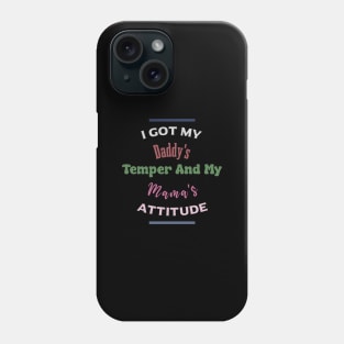 "I Got My Daddy's Temper And My Mama's Attitude" Phone Case