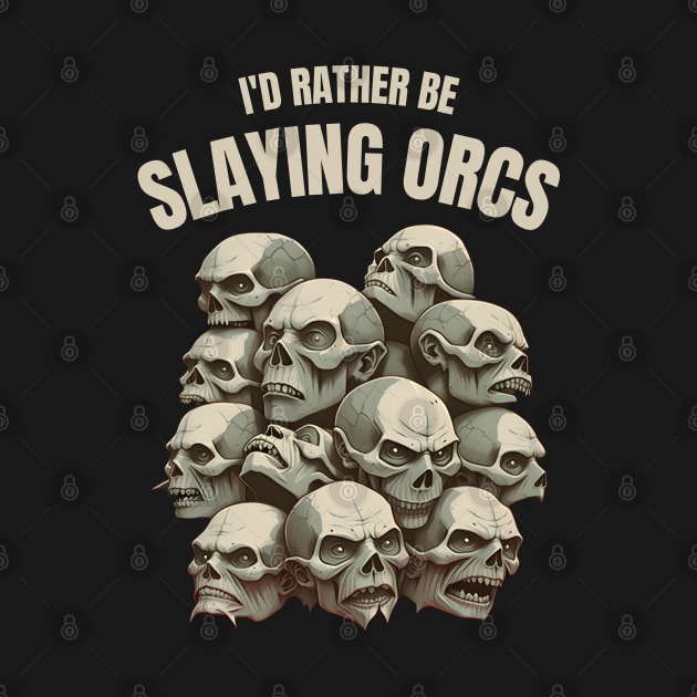 Id rather be slaying orcs - Skulls - Fantasy by Fenay-Designs