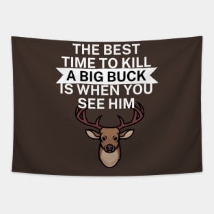 The best time to kill a big buck is when you see Tapestry