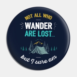 Not All Who Wander Are Lost Funny Camping Quote Pin
