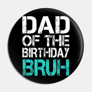 Dad Of The Birthday Boy Bruh Dude Cool Party Father Son Pin