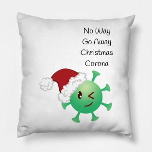 NO WAY GO AWAY CHRISTMAS CORONA Pillow