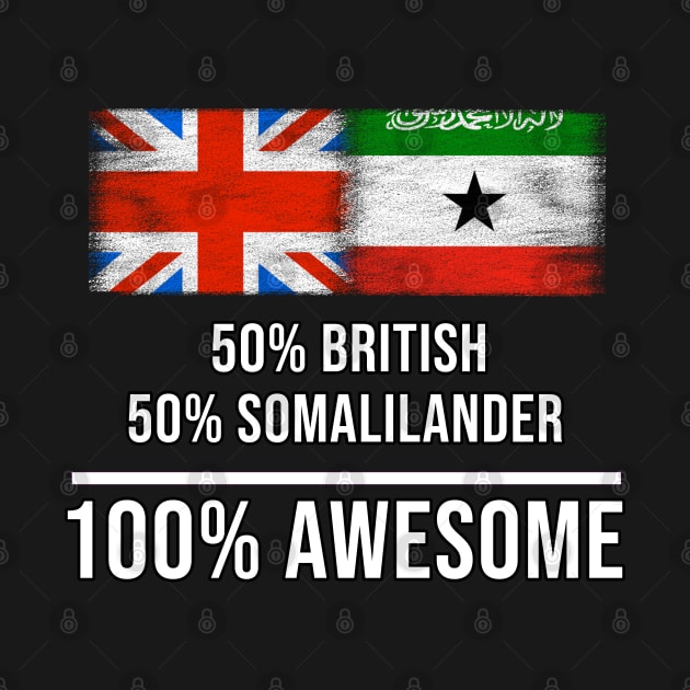 50% British 50% Somalilander 100% Awesome - Gift for Somalilander Heritage From Somaliland by Country Flags