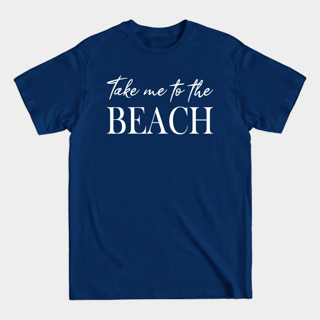 Disover Take Me To The Beach - Take Me To The Beach - T-Shirt