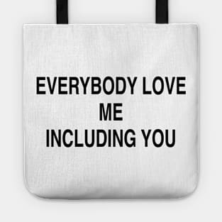 EVERYBODY LOVE ME INCLUDING YOU Tote