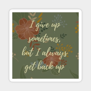 I Give Up Sometimes, But I Always Get Back Up Magnet