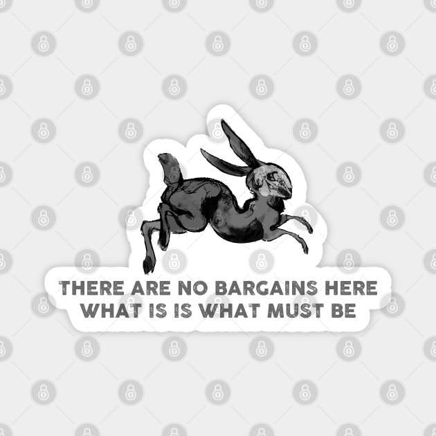 THERE ARE NO BARGAINS HERE (WATERSHIP DOWN) Magnet by remerasnerds