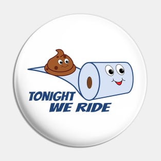 Tonight We Ride Cartoon Poop and Toilet Paper Pin