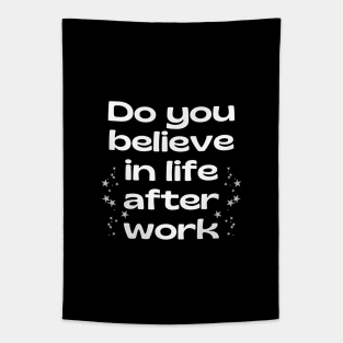 Do you believe in life after work? Tapestry