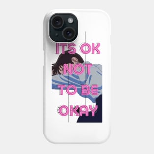 Its OK Not To Be Okay Phone Case